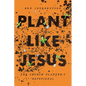 Plant Like Jesus: The Church Planter's Devotional: The - Paperback