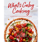 What's Gaby Cooking: Everyday California Food - Hardcover