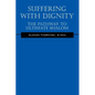 Suffering With Dignity: The Pathway To Ultimate Shalom - Paperback