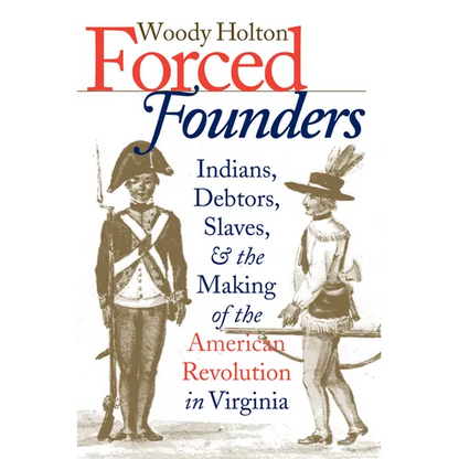 Forced Founders: Indians, Debtors, Slaves & the Making of the American Revolution in Virginia - Paperback