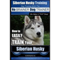 Siberian Husky Training Dog Training with the No BRAINER Dog TRAINER We Make it THAT Easy!: How to EASILY TRAIN Your Siberian Husky - Paperback