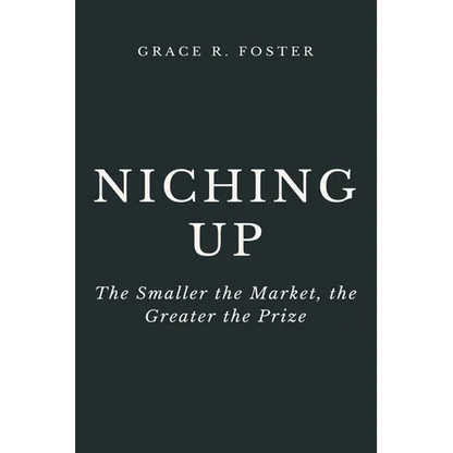 Niching Up: The Smaller the Market, the Greater the Prize - Paperback
