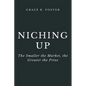 Niching Up: The Smaller the Market, the Greater the Prize - Paperback