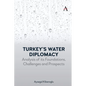 Turkey's Water Diplomacy: Analysis of Its Foundations, Challenges and Prospects - Hardcover