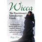 Wicca. the Practitioner's Introductory Guide. Symbols, Herbs, History, Spells, Shops, Supplies, Clothing, Courses, Altar, Ritual, and Much More All Co - Paperback