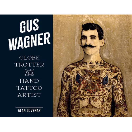 Gus Wagner: Globe Trotter and Hand Tattoo Artist - Hardcover