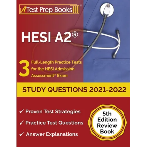 HESI A2 Study Questions 2021-2022: 3 Full-Length Practice Tests for the HESI Admission Assessment Exam [5th Edition Review Book] - Paperback