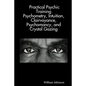 Practical Psychic Training: Psychometry, Intuition, Clairvoyance, Psychomancy, and Crystal Gazing Revealed - Paperback