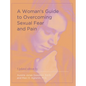 A Woman's Guide to Overcoming Sexual Fear and Pain - Hardcover