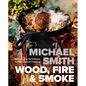 Wood, Fire & Smoke: Recipes and Techniques for Wood-Fired Cooking - Hardcover