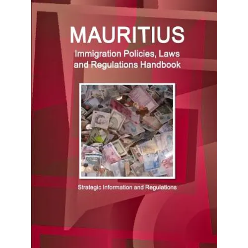 Mauritius Immigration Policies, Laws and Regulations Handbook - Strategic Information and Regulations - Paperback