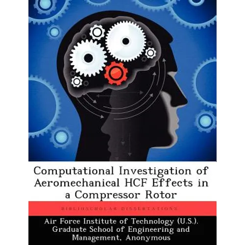 Computational Investigation of Aeromechanical Hcf Effects in a Compressor Rotor - Paperback