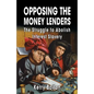 Opposing the Money Lenders: The Struggle to Abolish Interest Slavery - Paperback