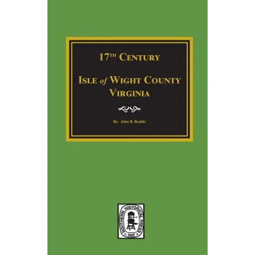 Seventeenth Century Isle of Wight County, Virginia - Hardcover