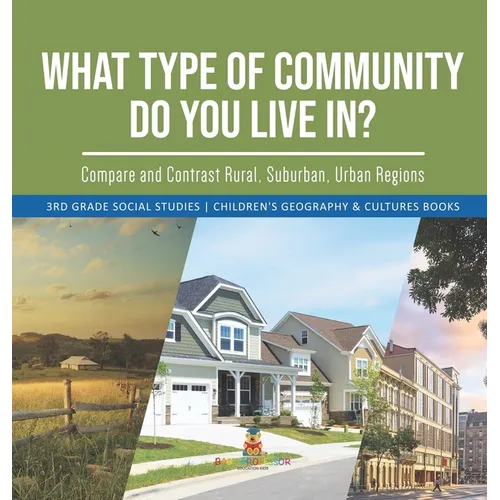 What Type of Community Do You Live In? Compare and Contrast Rural, Suburban, Urban Regions 3rd Grade Social Studies Children's Geography & Cultures Bo - Hardcover