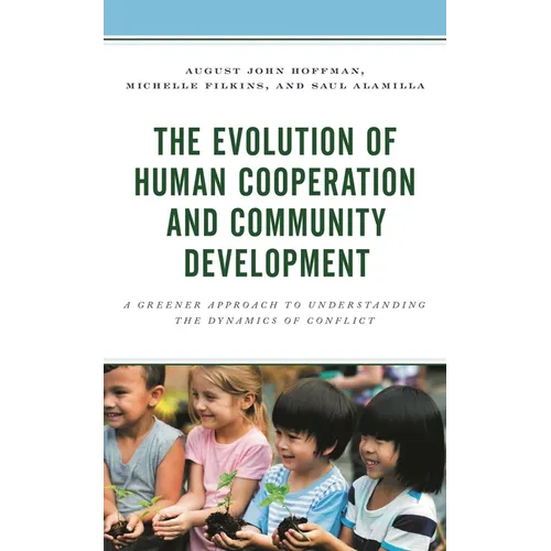The Evolution of Human Cooperation and Community Development: A Greener Approach to Understanding the Dynamics of Conflict - Hardcover