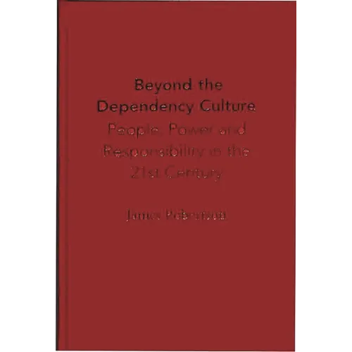 Beyond the Dependency Culture: People, Power and Responsibility in the 21st Century - Hardcover