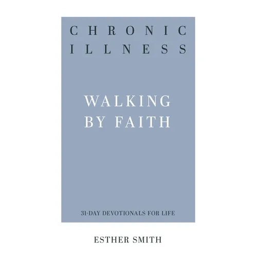 Chronic Illness: Walking by Faith - Paperback