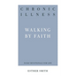 Chronic Illness: Walking by Faith - Paperback
