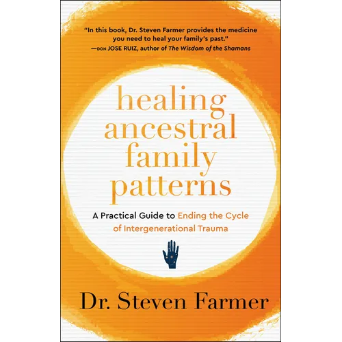 Healing Ancestral Family Patterns: A Practical Guide to Ending the Cycle of Intergenerational Trauma - Paperback