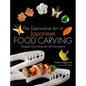 The Decorative Art of Japanese Food Carving: Elegant Garnishes for All Occasions - Hardcover