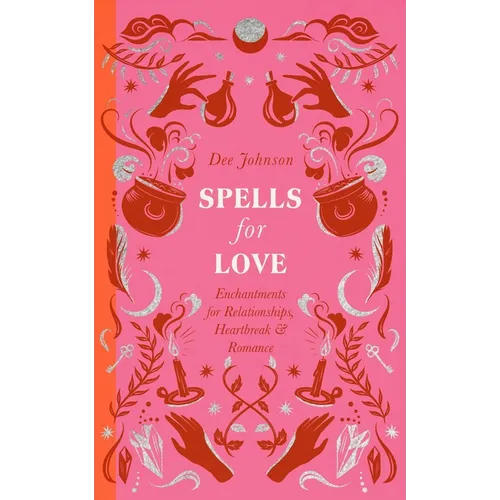 Spells for Love: Enchantments for Relationships, Heartbreak and Romance - Hardcover