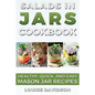Salads in Jars Cookbook: Healthy, Quick and Easy Mason Jar Recipes - Paperback