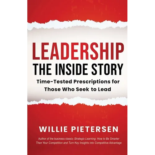 Leadership--The Inside Story: Time-Tested Prescriptions for Those Who Seek To Lead - Paperback