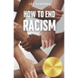 How To End Racism: How To Recognize Racism and Correct it Sociology of White Supremacy, Race Relations, and People of Color - Paperback