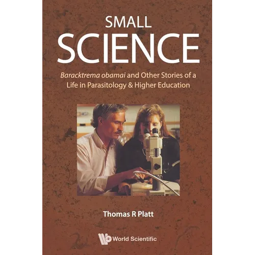 Small Science: Baracktrema Obamai and Other Stories of a Life in Parasitology & Higher Education - Paperback