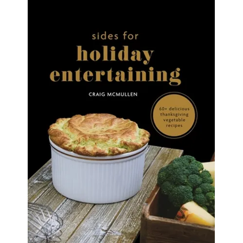 Sides for Holiday Entertaining: 60+ Delicious Thanksgiving Vegetable Recipes - Hardcover