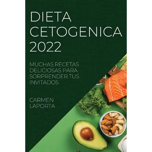Dieta Cetogenica 2022: Muchas Recetas Deliciosas Para Sorprender Tus Invitados - Paperback