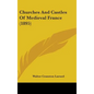 Churches And Castles Of Medieval France (1895) - Hardcover