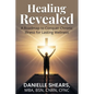 Healing Revealed: A Roadmap to Conquer Chronic Illness for Lasting Wellness: A Roadmap to Conquer Chronic - Paperback