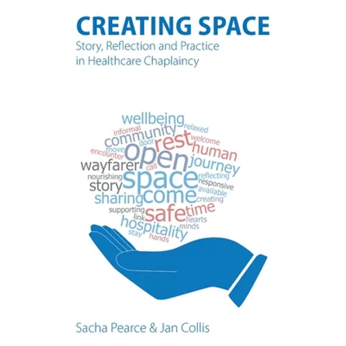 Creating Space: Story, Reflection and Practice in Healthcare Chaplaincy - Paperback