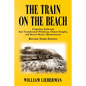 The Train on the Beach: Forgotten Railroads that Transformed Winthrop, Orient Heights, and Revere Beach, Massachusetts - Paperback
