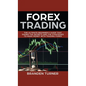 Forex Trading: The Ultimate Beginner's Guide That Shows the Secrets and the Strategies to Make Money with Trading Forex - Hardcover