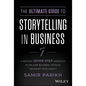 The Ultimate Guide to Storytelling in Business: A Proven, Seven-Step Approach to Deliver Business-Critical Messages with Impact - Hardcover