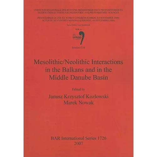 Mesolithic/Neolithic Interactions in the Balkans and in the Middle Danube Basin: Session C18 - Paperback