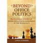 Beyond Office Politics: The Hidden Story of Power, Affiliation and Achievement in the Workplace - Paperback