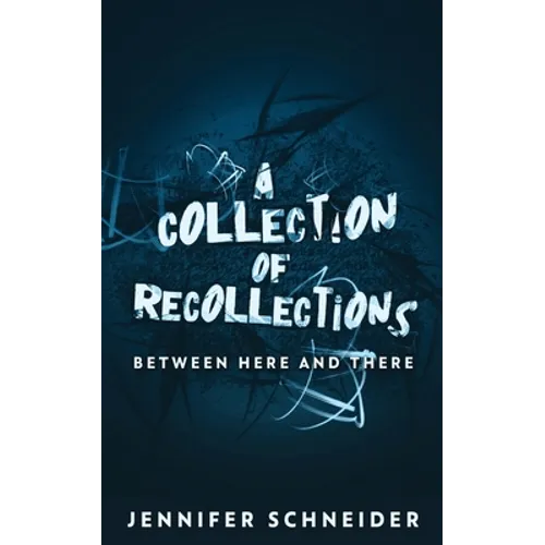 A Collection Of Recollections: Between Here And There - Paperback