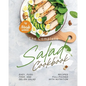 The Complete Salad Cookbook: Easy, Fuss-Free, and Delish Salad Recipes Full-Packed with Nutrition - Paperback