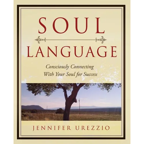 Soul Language: Consciously Connecting With Your Soul for Success - Paperback