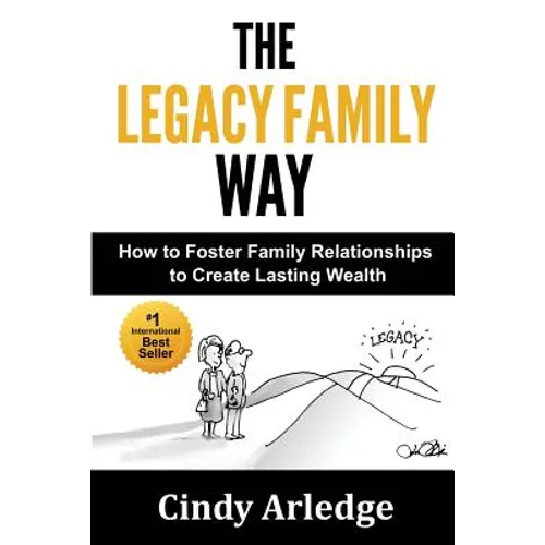 The Legacy Family Way: How to Foster Family Relationships to Create Lasting Wealth - Paperback