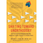 Shifting Toward Unorthodoxy: Ten Unconventional Mindsets That Help Healthcare Leaders Succeed in a Complex World - Hardcover