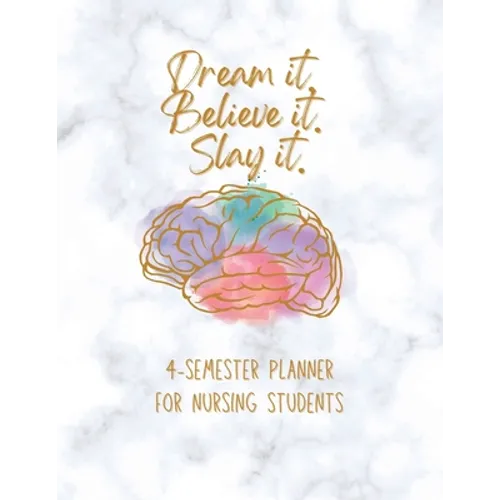Dream it! Believe it! Slay it! Student Nurse Planner: 4-semester monthly and weekly planner for RN, LVN/LPN students with fill-in yourself year and mo - Paperback