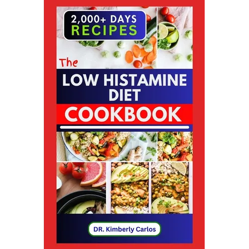 The Low Histamine Diet Cookbook: Delectable Recipes and Meal Plan to Balance Histamine Level and Manage Its Intolerance - Paperback