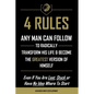 4 Rules Any Man Can Follow: To Radically Transform His Life & Become The Greatest Version of Himself - Paperback