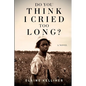 Do You Think I Cried Too Long - Paperback