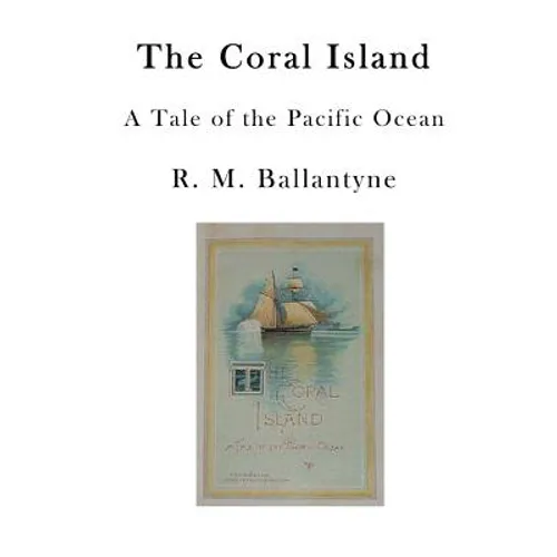 The Coral Island: A Tale of the Pacific Ocean - Paperback